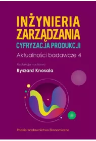 In�ynieria zarz�dzania. Cyfryzacja produkcji. Aktualno�ci badawcze. Tom 4