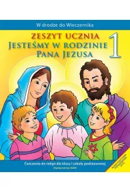 W drodze do Wieczernika. Jeste�my w rodzinie Pana Jezusa. �wiczenia do religii dla klasy 1 szko�y podstawowej