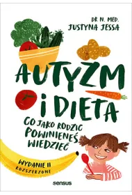 Autyzm i dieta. Co jako rodzic powiniene� wiedzie�. Wydanie II rozszerzone