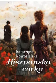 Hiszpa�ska c�rka. Hiszpa�ska Trylogia. Tom 3
