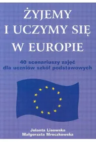 �yjemy i uczymy si� w Europie. 40 scenariuszy zaj�� dla uczni�w szk� podstawowych
