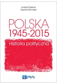 Polska 1945-2015. Historia polityczna