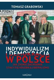 Indywidualizm i demokracja w Polsce. Jak Ziemie Zachodnie sta�y si� kolebk� liberalizmu