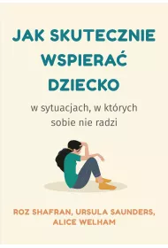 Jak skutecznie wspiera� dziecko w sytuacjach, w kt�rych sobie nie radzi