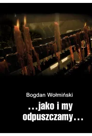 &hellip;jako i my odpuszczamy&hellip;
