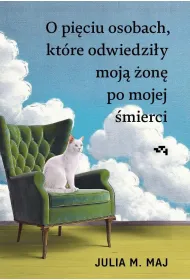 O pi�ciu osobach, kt�re odwiedzi�y moj� �on� po mojej �mierci