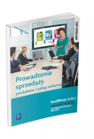 Prowadzenie sprzeda�y produkt�w i us�ug reklamowych. Kwalifikacja A.26.2. Podr�cznik do nauki zawodu technik organizacji reklamy