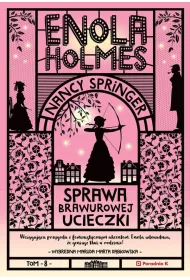Enola Holmes. Sprawa brawurowej ucieczki. Tom 8