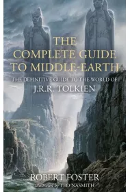 The Complete Guide to Middle-earth: The Definitive Guide to the World of J.R.R. Tolkien