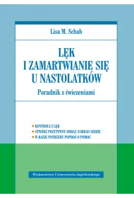 L�k i zamartwianie si� u nastolatk�w. Poradnik z �wiczeniami