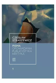 Pisma T.1 Opowiadania, publicystyka, krytyka