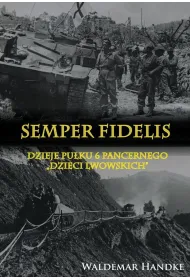 Semper Fidelis Dzieje Pu�ku 6 Pancernego Dzieci Lwowskich