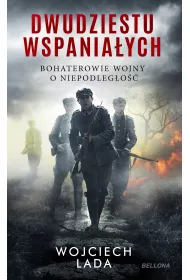 Dwudziestu wspania�ych. Bohaterowie wojny o niepodleg�o��