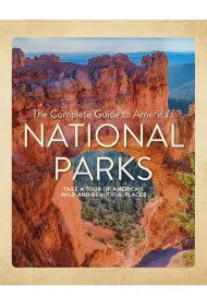 The Complete Guide to America`s National Parks