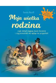Moja wielka rodzina. Czyli dok�d si�gaj� nasze korzenie i czy przesz�o�� ma wp�yw na przysz�o��