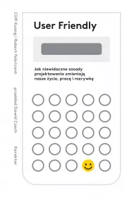 User Friendly. Jak niewidoczne zasady projektowania zmieniaj� nasze �ycie, prac� i rozrywk�