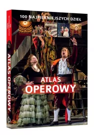 Atlas operowy. 100 najpi�kniejszych dzie�