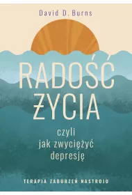 Rado ycia, czyli jak zwyciy depresj. Terapia zaburze nastroju