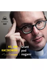 Audiobook CD MP3 Grunt pod nogami. Ksi�dz Jan Kaczkowski nieco powa�niej ni� zwykle