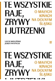 Te wszystkie Raje, Zrywy i Jutrzenki.  O ma�ych kinach na Dolnym �l�sku