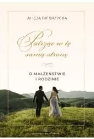 Patrz�c w t� sam� stron�. O ma��e�stwie i rodzinie