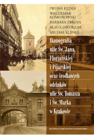 Ikonografia ulic �w. Jana, Floria�skiej i Pijarskiej oraz �rodkowych odcink�w ulic �w. Tomasza i �w. Marka w Krakowie