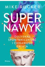 Supernawyk Odzyskaj spontaniczno�� i ciekawo�� �wiata