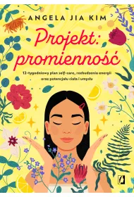 eBook Projekt: promienno. 12-tygodniowy plan self-care, rozbudzenia energii oraz potencjau ciaa i umysu mobi epub
