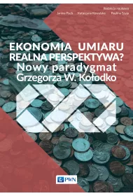 Ekonomia umiaru &ndash; realna perspektywa? Nowy Paradygmat Grzegorza W. Ko�odko