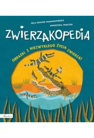 Zwierzakopedia. Obrazki z niezwyk�ego �ycia zwierz�t