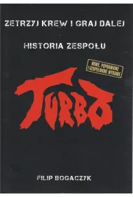 Zetrzyj krew i graj dalej. Historia zespo�u Turbo