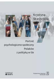 My. Portret psychologiczno-spo�eczny Polak�w z polityk� w tle