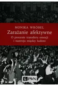 Zara�anie afektywne. O procesie transferu emocji i nastroju mi�dzy lud�mi