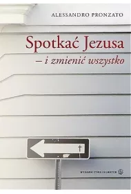 Spotka� Jezusa i zmieni� wszystko
