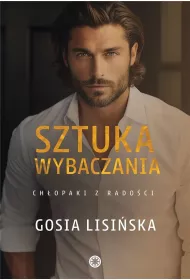 Sztuka wybaczania. Ch�opaki z rado�ci. Tom 3