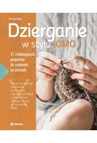 Dzierganie w stylu JOMO. 21 relaksuj�cych projekt�w do zrobienia na drutach