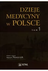 Dzieje medycyny w Polsce. Tom 1