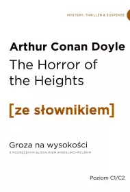 The Horror of the Heights. Groza na wysoko�ci z podr�cznym s�ownikiem angielsko-polskim. Poziom C1/C2