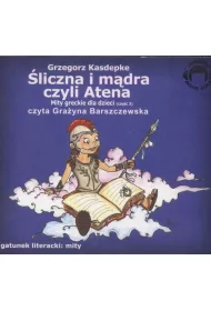 Audiobook �liczna i m�dra, czyli Atena. Mity greckie dla dzieci. Cz�� 3 CD