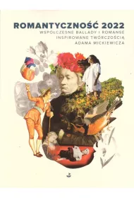 Romantyczno�� 2022. Wsp�czesne ballady i romanse inspirowane tw�rczo�ci� Adama Mickiewicza