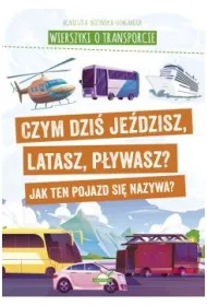 Wierszyki o transporcie. Czym dzi� je�dzisz, latasz, p�ywasz? Jak ten pojazd si� nazywa?