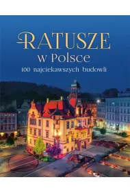 Ratusze w Polsce. 100 najciekawszych budowli