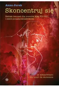 Skoncentruj si�. Zestaw �wicze� dla uczni�w klas VII-VIII i szk� ponadpodstawowych