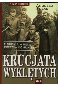 Krucjata Wykl�tych. Z broni� w r�ku przeciw komunie