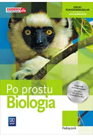 Biologia. Po prostu. Podr�cznik. Szko�y ponadgimnazjalne. Klasa 1. Zakres podstawowy