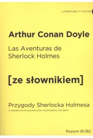 Las Aventuras de Sherlock Holmes. Przygody Sherlocka Holmesa z podr�cznym s�ownikiem hiszpa�sko-polskim. Poziom B1/B2