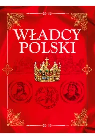 W�adcy Polski. Od Mieszka I do J�zefa Pi�sudskiego