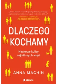 Dlaczego kochamy. Naukowe kulisy najbli�szych wi�zi