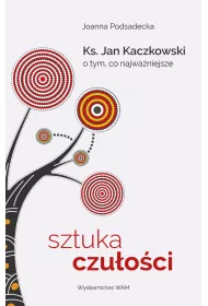 Sztuka czuoci. Ks. Jan Kaczkowski o tym, co najwaniejsze