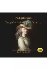 Audiobook Pod gilotyn�. Tragedia �mierci pani Dubarry CD